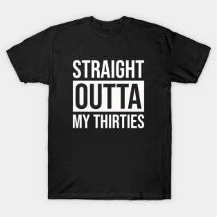 Straight Outta My Thirties T-Shirt